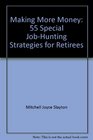 Making more money 55 special jobhunting strategies for retirees