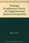 Strategic Employment Policy An Organizational Systems Perspective
