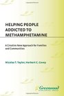 Helping People Addicted to Methamphetamine A Creative New Approach for Families and Communities