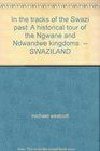 In the tracks of the Swazi past A historical tour of the Ngwane and Ndwandwe kingdoms   SWAZILAND