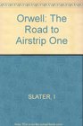 Orwell The Road to Airstrip One