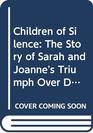 Children of Silence The Story of Sarah and Joanne's Triumph Over Deafness