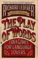 The Play of Words Fun and Games for Language Lovers