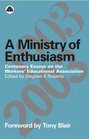 A Ministry of Enthusiasm Centenary Essays on the Workers' Educational Association