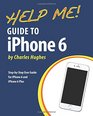 Help Me Guide to iPhone 6 StepbyStep User Guide for the iPhone 6 and iPhone 6 Plus