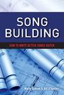 Song Building How to Write Better Songs Faster