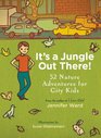 It's a Jungle Out There 52 Nature Adventures for City Kids