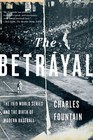 The Betrayal The 1919 World Series and the Birth of Modern Baseball