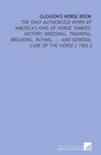 Gleason's Horse Book The Only Authorized Work by America's King of Horse Tamers History Breeding Training Breaking Buying  And General Care of the Horse