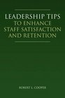 Leadership Tips To Enhance Staff Satisfaction and Retention