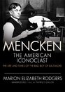 Mencken The American Iconoclast The Life and Times of the Bad Boy of Baltimore