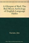 A Glimpse of Red  The Red Moon Anthology of EnglishLanguage Haiku