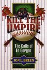 Kill the Umpire The Calls of Ed Gorgon
