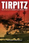 TIRPITZ The Life and Death of Germany's Last Super Battleship