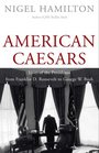 American Caesars Lives of the Presidents from Franklin D Roosevelt to George W Bush