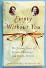 Empty Without You The Intimate Letters Of Eleanor Roosevelt and Lorena Hickok