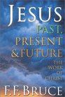 Jesus Past Present  Future The Work of Christ