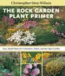 The Rock Garden Plant Primer Easy Small Plants for Containers Patios and the Open Garden