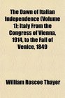 The Dawn of Italian Independence  Italy From the Congress of Vienna 1914 to the Fall of Venice 1849
