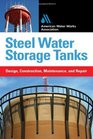 Steel Water Storage Tanks Design Construction Maintenance and Repair