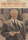 Mr Republican A Biography of Robert A Taft