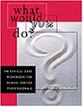 What Would You Do An Ethical Case Workbook for Human Service Professionals