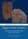 Aegean Linear Script(s): Rethinking the Relationship Between Linear A and Linear B (Cambridge Classical Studies)