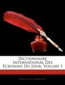 Dictionnaire International Des crivains Du Jour Volume 1