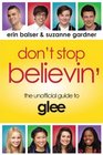 Don't Stop Believin' The Unofficial Guide to Glee