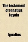 The testament of Ignatius Loyola