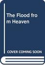 The Flood from Heaven