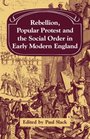 Rebellion Popular Protest and the Social Order in Early Modern England
