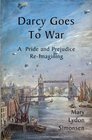 Darcy Goes to War A Pride and Prejudice ReImagining