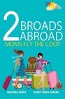 2 Broads Abroad: Moms Fly the Coop