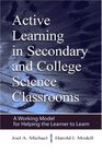 Active Learning in Secondary and College Science Classrooms A Working Model for Helping the Learner To Learn
