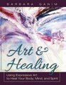Art and Healing Using Expressive Art to Heal Your Body Mind and Spirit