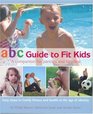 Abc Guide to Fit Kids A Companion for Parents and Families