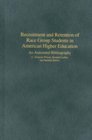Recruitment and Retention of Race Group Students in American Higher Education An Annotated Bibliography