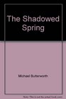 The shadowed spring