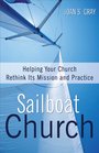 Sailboat Church Helping Your Church Rethink Its Mission and Practice