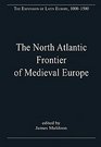 The North Atlantic Frontier of Medieval Europe