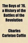 The Boys of '76 a History of the Battles of the Revolution