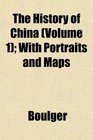 The History of China  With Portraits and Maps