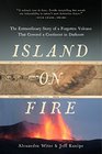 Island on Fire The Extraordinary Story of a Forgotten Volcano That Changed the World