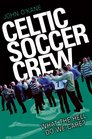 Celtic Soccer Crew What the Hell Do We Care