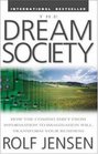 The Dream Society How the Coming Shift from Information to Imagination Will Transform Your Business