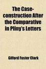 The Caseconstruction After the Comparative in Pliny's Letters