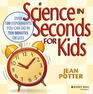 Science in Seconds for Kids Over 100 Experiments You Can Do in Ten Minutes or L