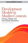 Development Models in Muslim Contexts Chinese Islamic and Neoliberal Alternatives