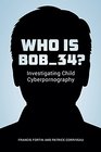Who Is Bob34 Investigating Child Cyberpornography